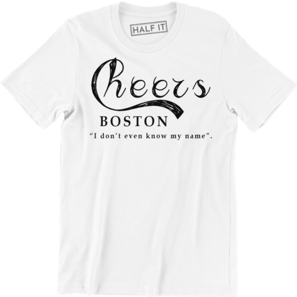 Cheers I Dont Even Know My Name Boston T-shirt Tee